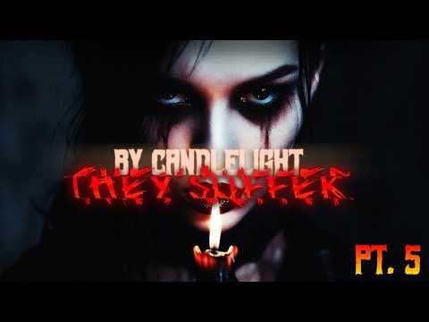 By Candlelight, They Suffer | Part Five