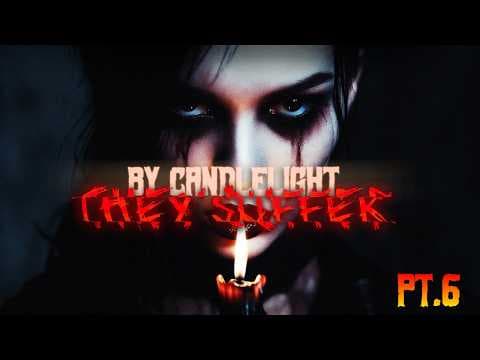 By Candlelight, They Suffer | Part Six